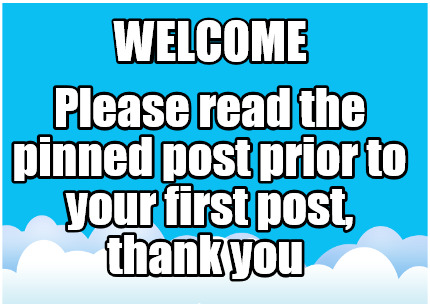welcome-please-read-the-pinned-post-prior-to-your-first-post-thank-you1