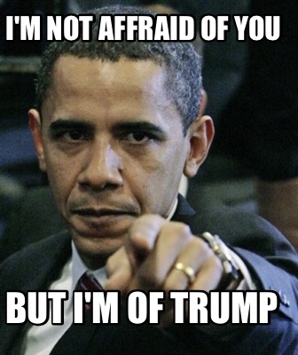 im-not-affraid-of-you-but-im-of-trump