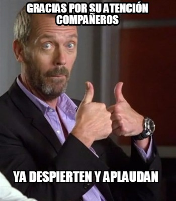 gracias-por-su-atencin-compaeros-ya-despierten-y-aplaudan