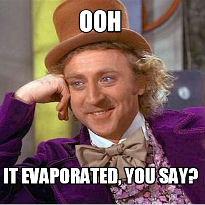 ooh-it-evaporated-you-say