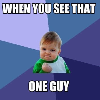 when-you-see-that-one-guy