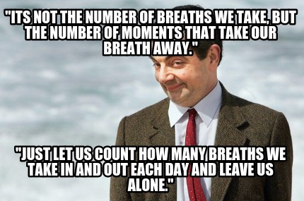 its-not-the-number-of-breaths-we-take-but-the-number-of-moments-that-take-our-br