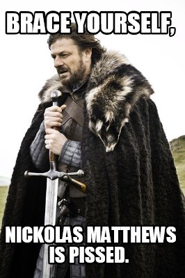 brace-yourself-nickolas-matthews-is-pissed3