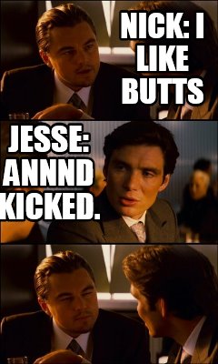 nick-i-like-butts-jesse-annnd-kicked