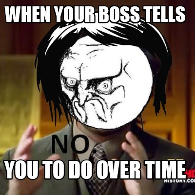 when-your-boss-tells-you-to-do-over-time