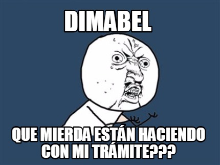 dimabel-que-mierda-estn-haciendo-con-mi-trmite