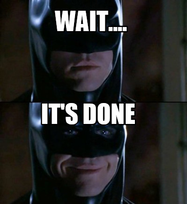 wait....-its-done
