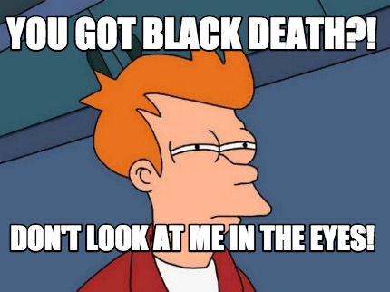you-got-black-death-dont-look-at-me-in-the-eyes