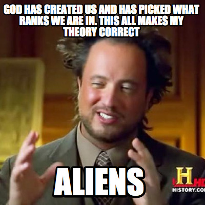 god-has-created-us-and-has-picked-what-ranks-we-are-in.-this-all-makes-my-theory