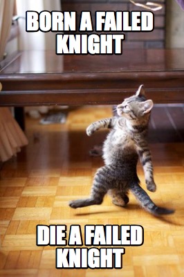 born-a-failed-knight-die-a-failed-knight