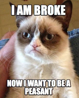 i-am-broke-now-i-want-to-be-a-peasant