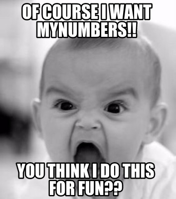 of-course-i-want-mynumbers-you-think-i-do-this-for-fun