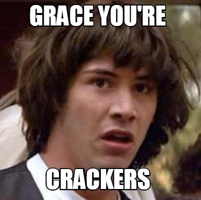 grace-youre-crackers