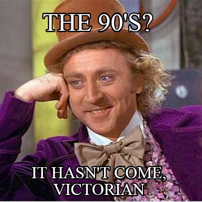 the-90s-it-hasnt-come-victorian