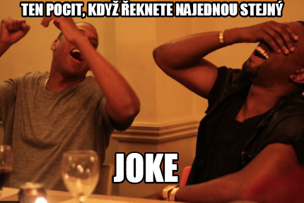 ten-pocit-kdy-eknete-najednou-stejn-joke