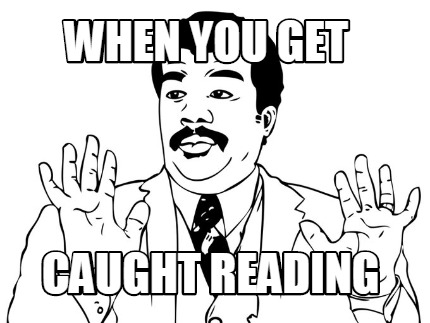 when-you-get-caught-reading