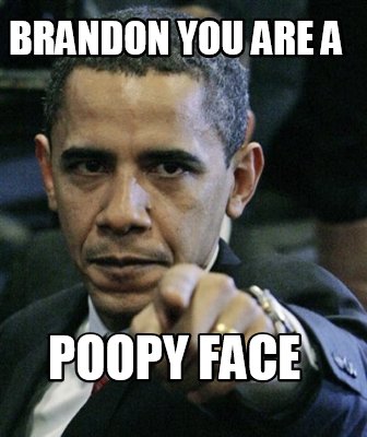 brandon-you-are-a-poopy-face