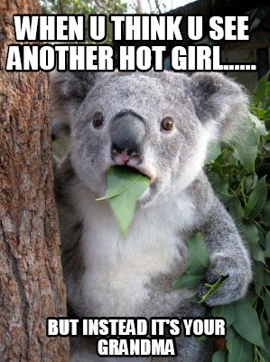 when-u-think-u-see-another-hot-girl......-but-instead-its-your-grandma