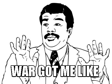 war-got-me-like