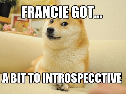 francie-got...-a-bit-to-introspecctive