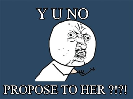 y-u-no-propose-to-her-