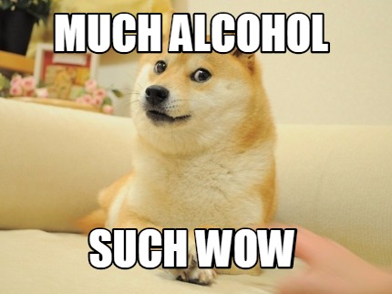 much-alcohol-such-wow