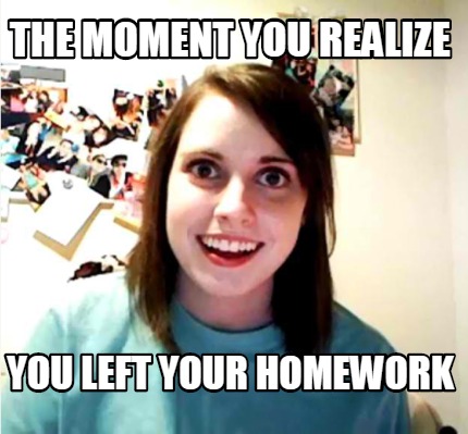 the-moment-you-realize-you-left-your-homework