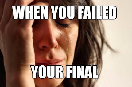 when-you-failed-your-final