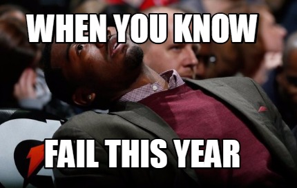 when-you-know-fail-this-year
