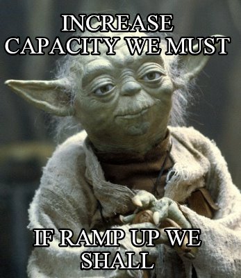 increase-capacity-we-must-if-ramp-up-we-shall