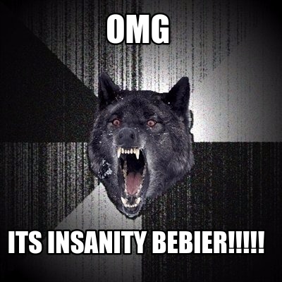 omg-its-insanity-bebier