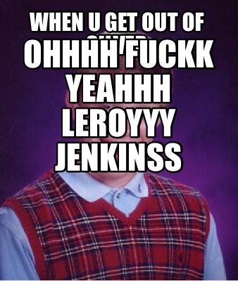 when-u-get-out-of-silver-ohhhh-fuckk-yeahhh-leroyyy-jenkinss