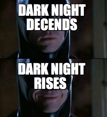 dark-night-decends-dark-night-rises