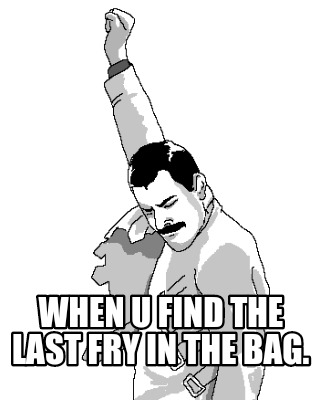 when-u-find-the-last-fry-in-the-bag