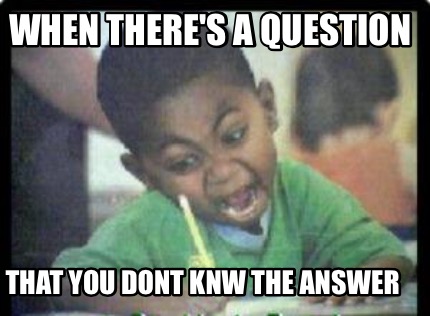 when-theres-a-question-that-you-dont-knw-the-answer