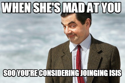 when-shes-mad-at-you-soo-youre-considering-joinging-isis