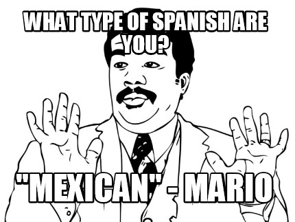 what-type-of-spanish-are-you-mexican-mario
