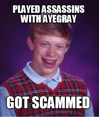 played-assassins-with-ayegray-got-scammed