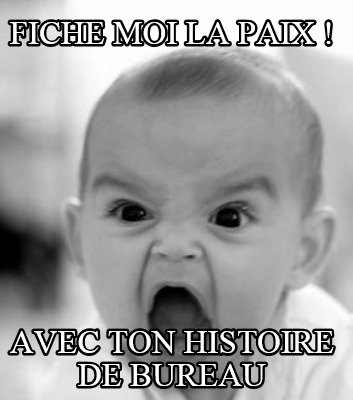 fiche-moi-la-paix-avec-ton-histoire-de-bureau