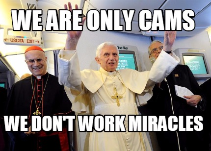 we-are-only-cams-we-dont-work-miracles