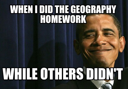 when-i-did-the-geography-homework-while-others-didnt