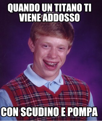 quando-un-titano-ti-viene-addosso-con-scudino-e-pompa