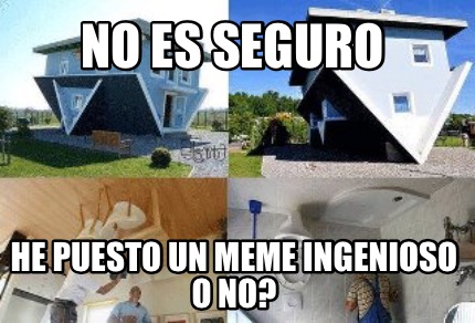 no-es-seguro-he-puesto-un-meme-ingenioso-o-no