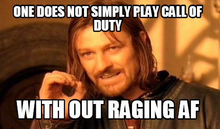 one-does-not-simply-play-call-of-duty-with-out-raging-af