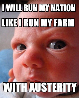 i-will-run-my-nation-with-austerity-like-i-run-my-farm8