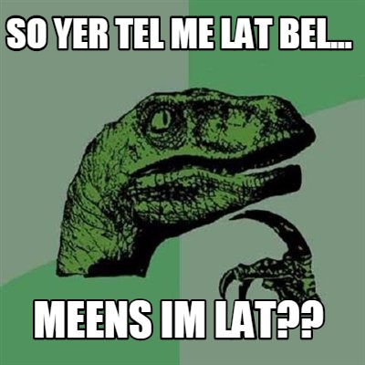 so-yer-tel-me-lat-bel...-meens-im-lat