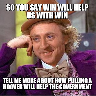 so-you-say-win-will-help-us-with-win-tell-me-more-about-how-pulling-a-hoover-wil