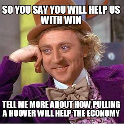 so-you-say-you-will-help-us-with-win-tell-me-more-about-how-pulling-a-hoover-wil