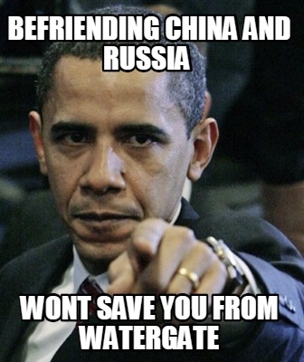 befriending-china-and-russia-wont-save-you-from-watergate