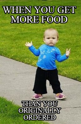 when-you-get-more-food-than-you-originally-ordered